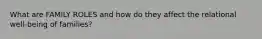 What are FAMILY ROLES and how do they affect the relational well-being of families?