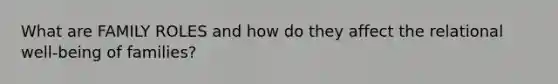 What are FAMILY ROLES and how do they affect the relational well-being of families?