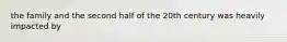the family and the second half of the 20th century was heavily impacted by