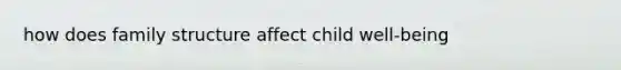 how does family structure affect child well-being