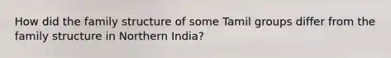 How did the family structure of some Tamil groups differ from the family structure in Northern India?