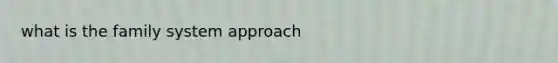 what is the family system approach