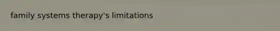 family systems therapy's limitations