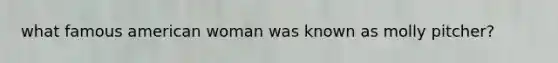 what famous american woman was known as molly pitcher?