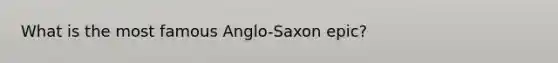 What is the most famous Anglo-Saxon epic?