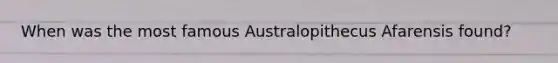 When was the most famous Australopithecus Afarensis found?