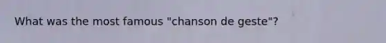 What was the most famous "chanson de geste"?