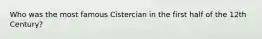 Who was the most famous Cistercian in the first half of the 12th Century?