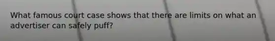 What famous court case shows that there are limits on what an advertiser can safely puff?