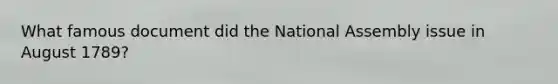 What famous document did the National Assembly issue in August 1789?