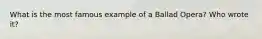 What is the most famous example of a Ballad Opera? Who wrote it?