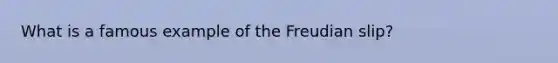 What is a famous example of the Freudian slip?