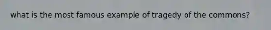 what is the most famous example of tragedy of the commons?