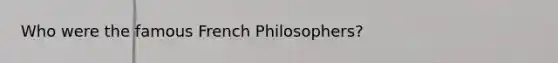 Who were the famous French Philosophers?