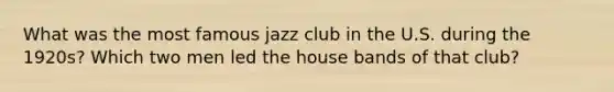 What was the most famous jazz club in the U.S. during the 1920s? Which two men led the house bands of that club?