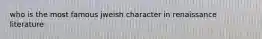 who is the most famous jweish character in renaissance literature