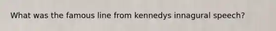 What was the famous line from kennedys innagural speech?