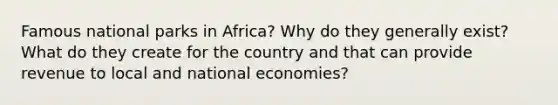 Famous national parks in Africa? Why do they generally exist? What do they create for the country and that can provide revenue to local and national economies?