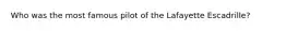 Who was the most famous pilot of the Lafayette Escadrille?