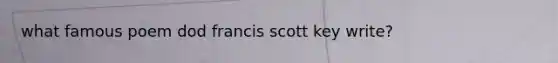 what famous poem dod francis scott key write?