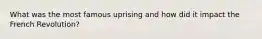 What was the most famous uprising and how did it impact the French Revolution?