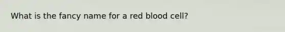 What is the fancy name for a red blood cell?