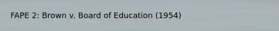 FAPE 2: Brown v. Board of Education (1954)