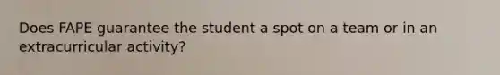 Does FAPE guarantee the student a spot on a team or in an extracurricular activity?