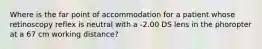 Where is the far point of accommodation for a patient whose retinoscopy reflex is neutral with a ‐2.00 DS lens in the phoropter at a 67 cm working distance?