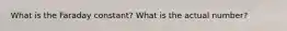 What is the Faraday constant? What is the actual number?