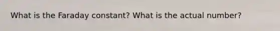 What is the Faraday constant? What is the actual number?