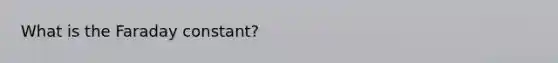 What is the Faraday constant?
