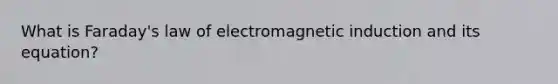 What is Faraday's law of <a href='https://www.questionai.com/knowledge/kEXybSZ5Yn-electromagnetic-induction' class='anchor-knowledge'>electromagnetic induction</a> and its equation?