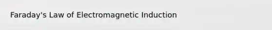 Faraday's Law of Electromagnetic Induction