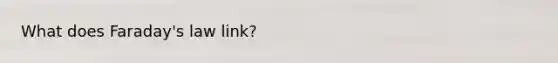 What does Faraday's law link?