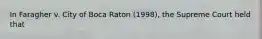 In Faragher v. City of Boca Raton (1998), the Supreme Court held that