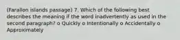 (Farallon islands passage) 7. Which of the following best describes the meaning if the word inadvertently as used in the second paragraph? o Quickly o Intentionally o Accidentally o Approximately