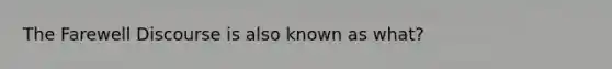 The Farewell Discourse is also known as what?