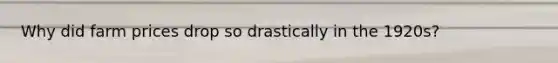 Why did farm prices drop so drastically in the 1920s?