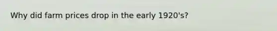 Why did farm prices drop in the early 1920's?