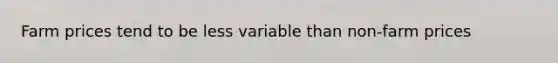 Farm prices tend to be less variable than non-farm prices