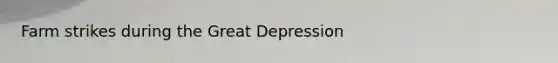 Farm strikes during the Great Depression