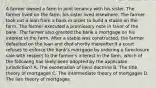 A farmer owned a farm in joint tenancy with his sister. The farmer lived on the farm; his sister lived elsewhere. The farmer took out a loan from a bank in order to build a stable on the farm. The farmer executed a promissory note in favor of the bank. The farmer also granted the bank a mortgage on his interest in the farm. After a stable was constructed, the farmer defaulted on the loan and died shortly thereafter.If a court refuses to enforce the bank's mortgage by ordering a foreclosure sale with respect to the farmer's interest in the farm, which of the following has likely been adopted by the applicable jurisdiction? A. The exoneration of liens doctrine B. The title theory of mortgages C. The intermediate theory of mortgages D. The lien theory of mortgages