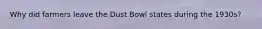 Why did farmers leave the Dust Bowl states during the 1930s?