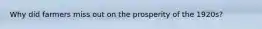 Why did farmers miss out on the prosperity of the 1920s?