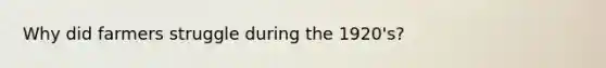 Why did farmers struggle during the 1920's?
