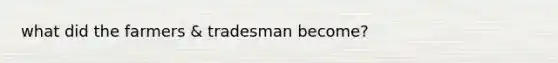 what did the farmers & tradesman become?