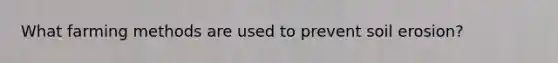 What farming methods are used to prevent soil erosion?