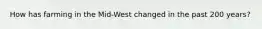 How has farming in the Mid-West changed in the past 200 years?