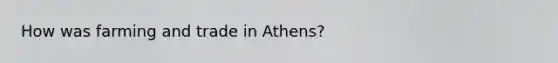 How was farming and trade in Athens?